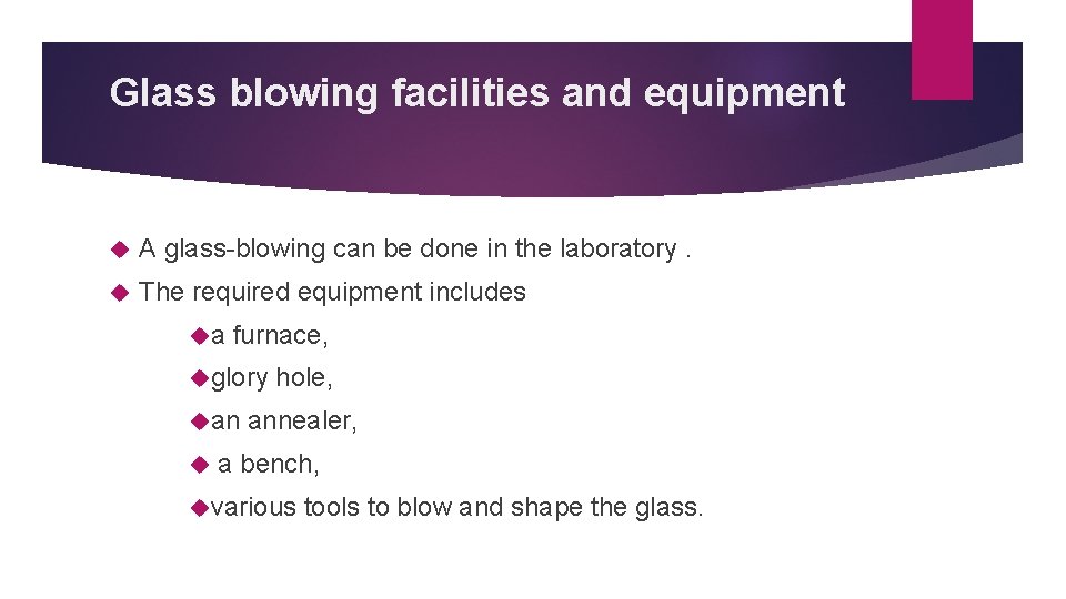 Glass blowing facilities and equipment A glass-blowing can be done in the laboratory. The