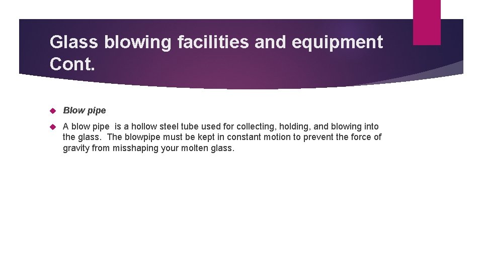 Glass blowing facilities and equipment Cont. Blow pipe A blow pipe is a hollow