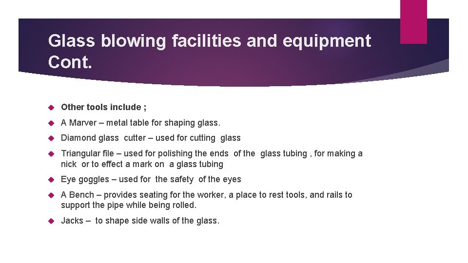 Glass blowing facilities and equipment Cont. Other tools include ; A Marver – metal
