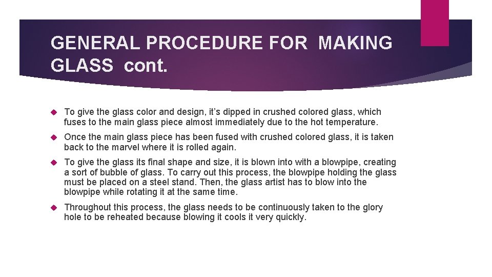 GENERAL PROCEDURE FOR MAKING GLASS cont. To give the glass color and design, it’s