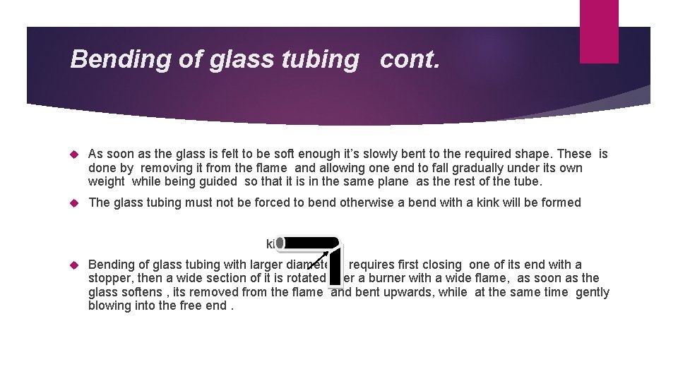 Bending of glass tubing cont. As soon as the glass is felt to be