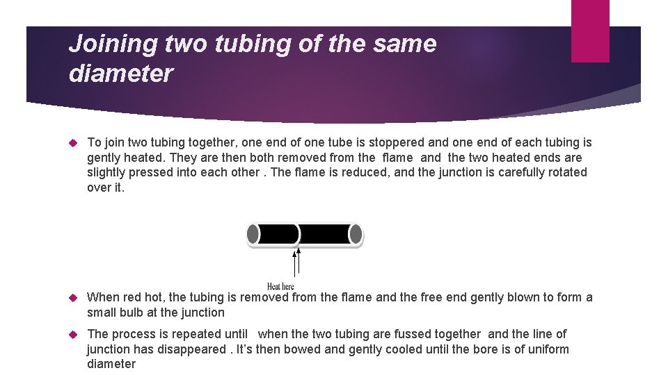 Joining two tubing of the same diameter To join two tubing together, one end