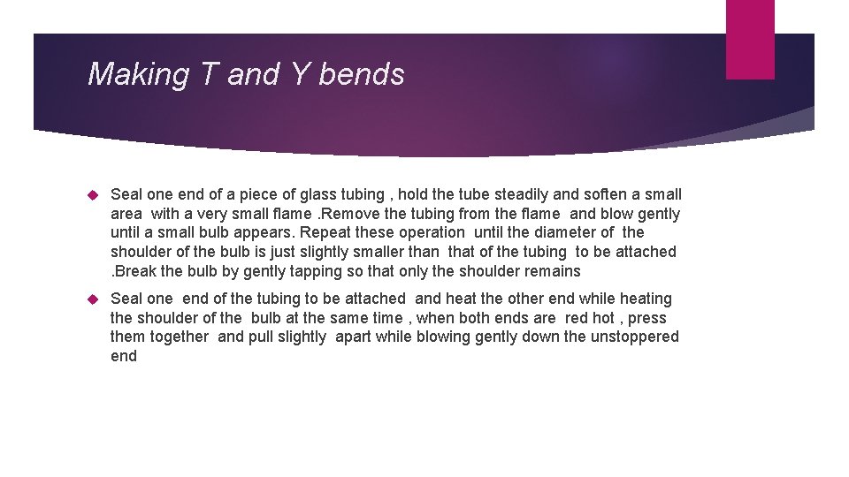 Making T and Y bends Seal one end of a piece of glass tubing