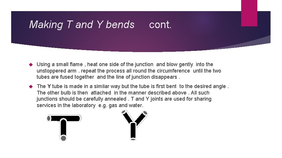 Making T and Y bends cont. Using a small flame , heat one side
