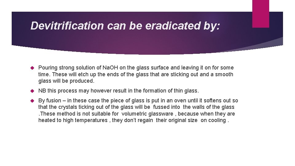 Devitrification can be eradicated by: Pouring strong solution of Na. OH on the glass