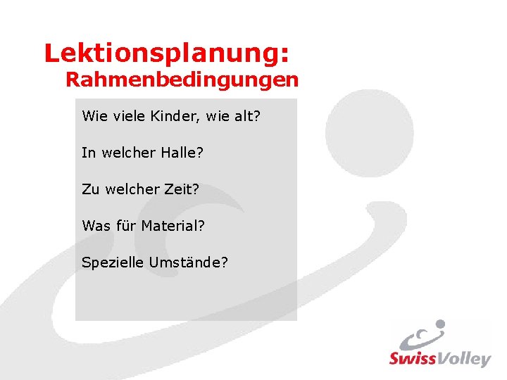 Lektionsplanung: Rahmenbedingungen Wie viele Kinder, wie alt? In welcher Halle? Zu welcher Zeit? Was