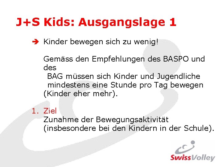 J+S Kids: Ausgangslage 1 è Kinder bewegen sich zu wenig! Gemäss den Empfehlungen des