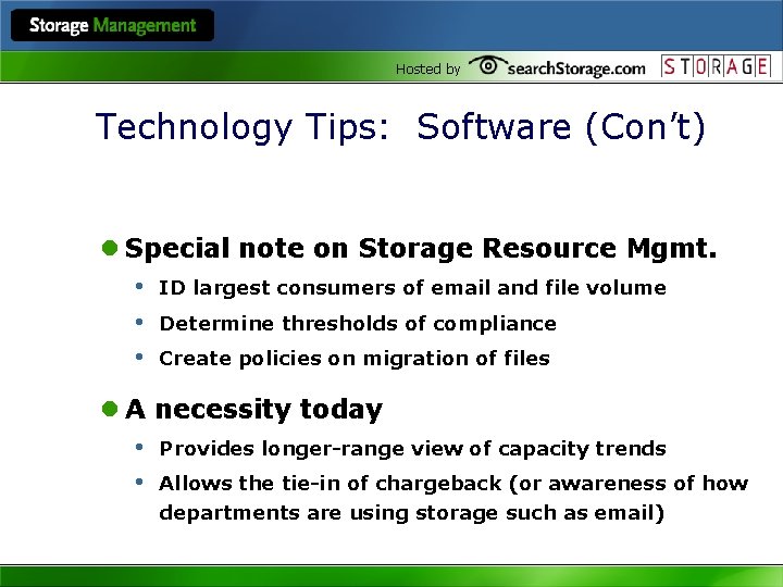 Hosted by Technology Tips: Software (Con’t) l Special note on Storage Resource Mgmt. •