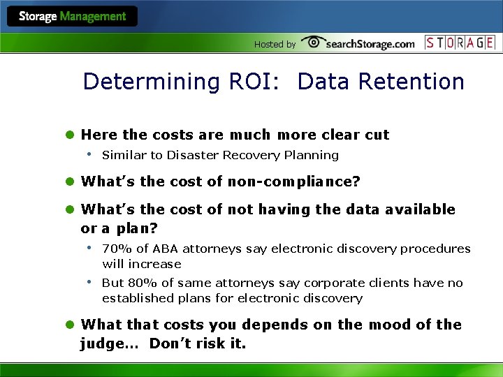 Hosted by Determining ROI: Data Retention l Here the costs are much more clear