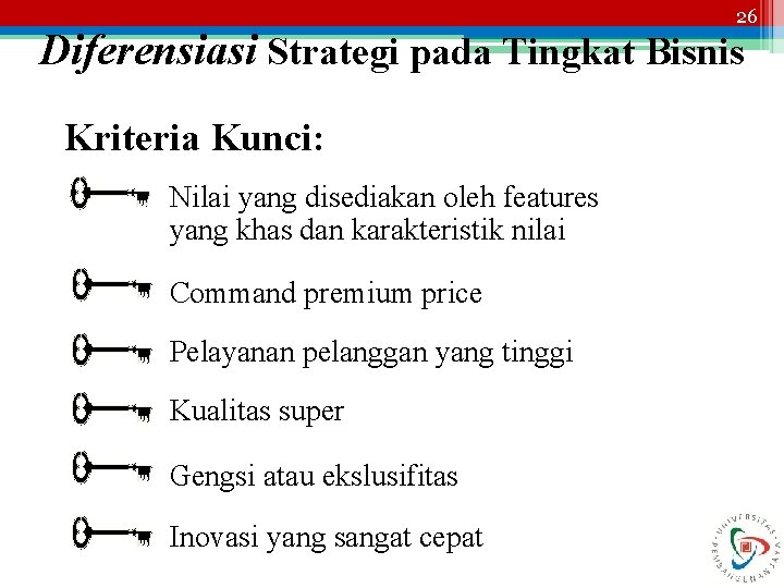 26 Diferensiasi Strategi pada Tingkat Bisnis Kriteria Kunci: Nilai yang disediakan oleh features yang