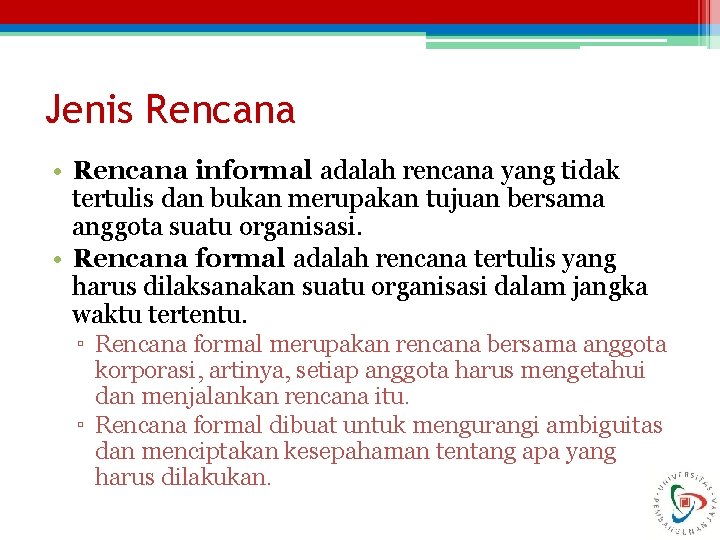 Jenis Rencana • Rencana informal adalah rencana yang tidak tertulis dan bukan merupakan tujuan