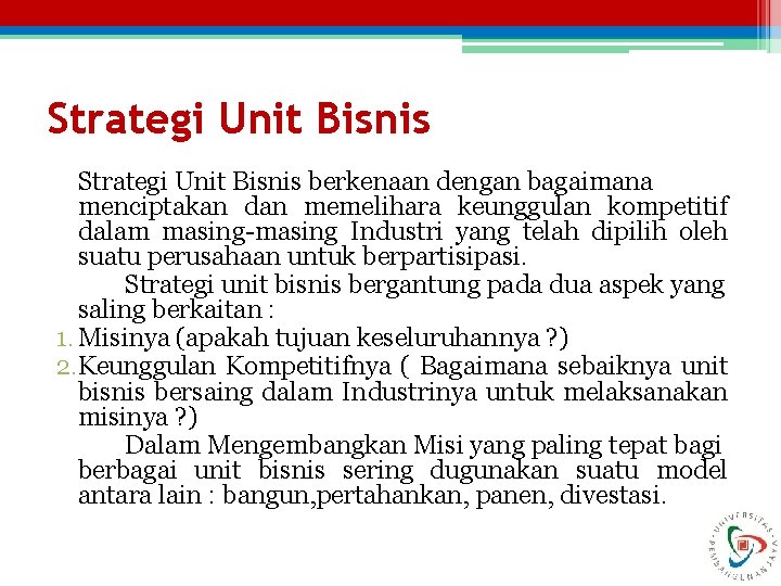 Strategi Unit Bisnis berkenaan dengan bagaimana menciptakan dan memelihara keunggulan kompetitif dalam masing-masing Industri