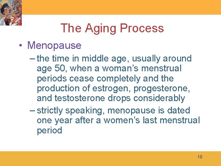 The Aging Process • Menopause – the time in middle age, usually around age