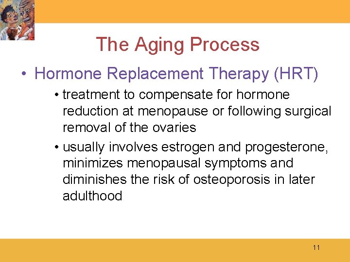 The Aging Process • Hormone Replacement Therapy (HRT) • treatment to compensate for hormone