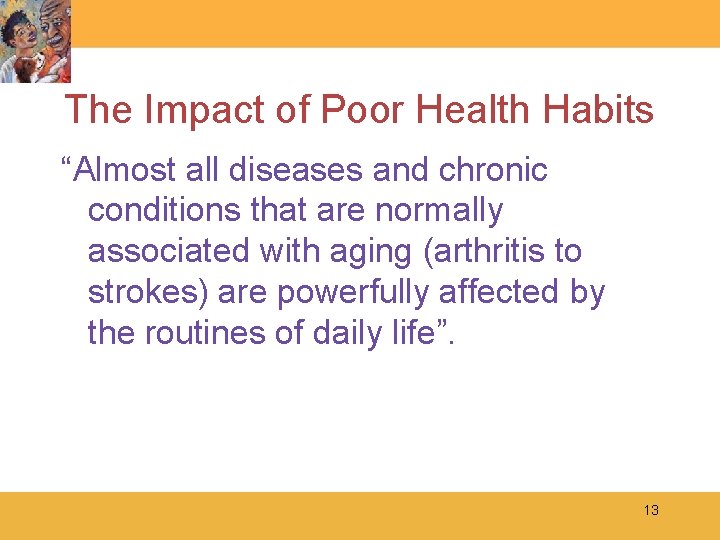 The Impact of Poor Health Habits “Almost all diseases and chronic conditions that are