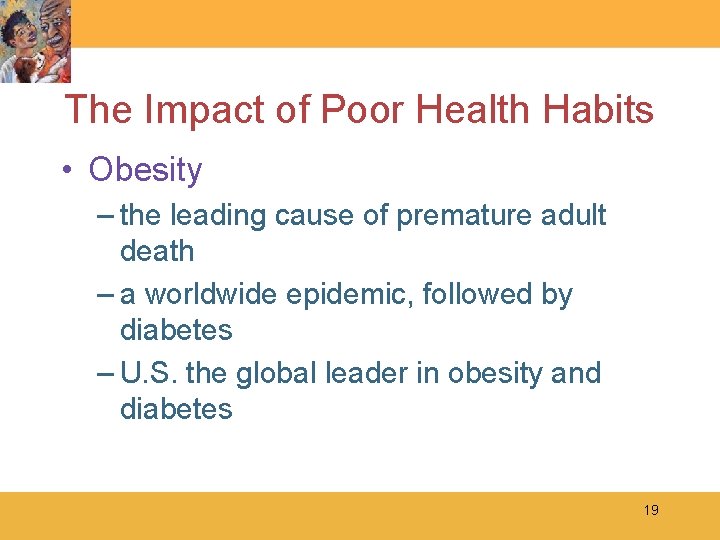 The Impact of Poor Health Habits • Obesity – the leading cause of premature