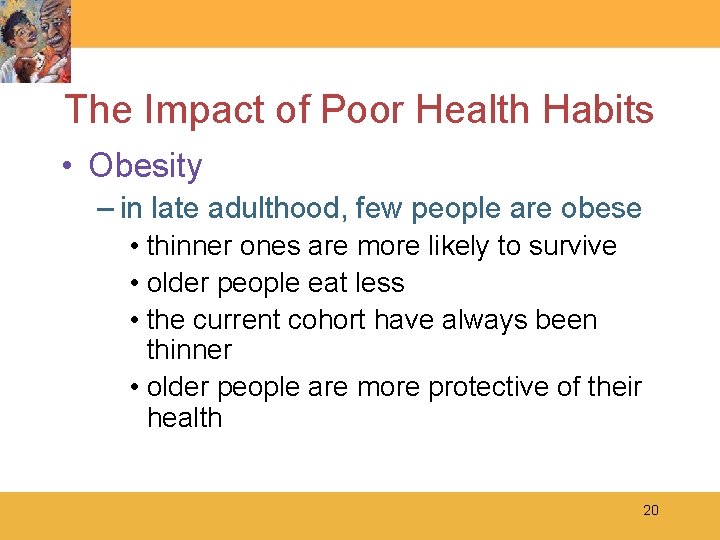 The Impact of Poor Health Habits • Obesity – in late adulthood, few people
