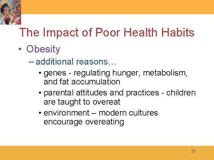 The Impact of Poor Health Habits • Obesity – additional reasons… • genes -