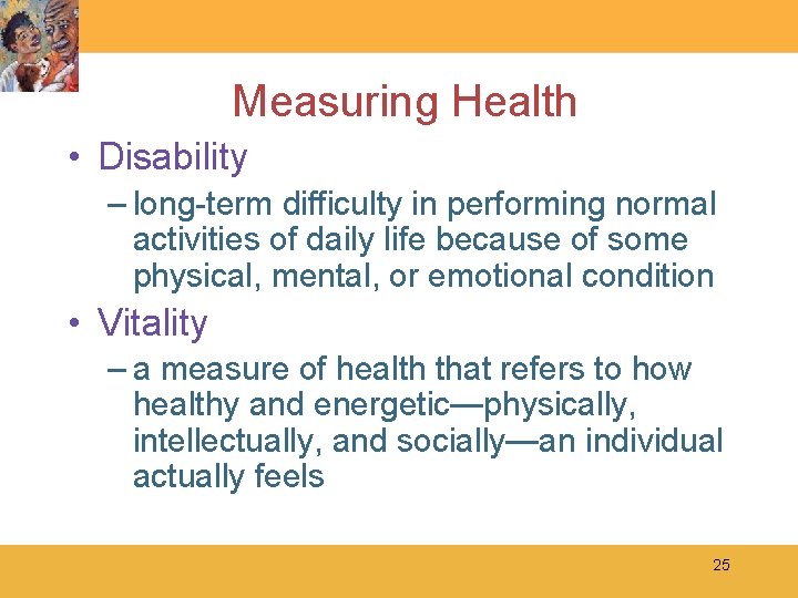 Measuring Health • Disability – long-term difficulty in performing normal activities of daily life