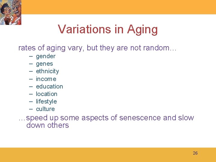 Variations in Aging rates of aging vary, but they are not random… – –