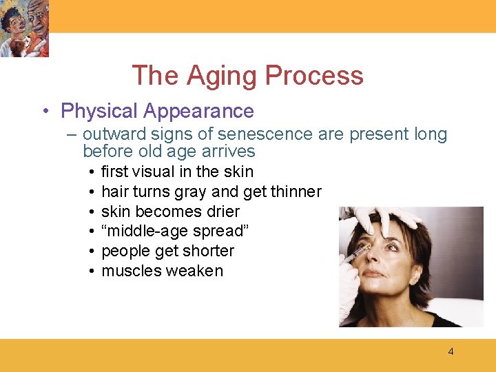 The Aging Process • Physical Appearance – outward signs of senescence are present long