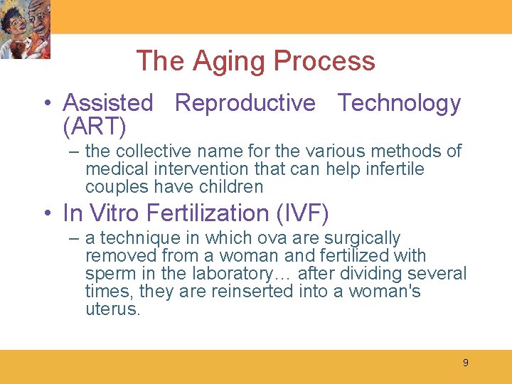 The Aging Process • Assisted Reproductive Technology (ART) – the collective name for the