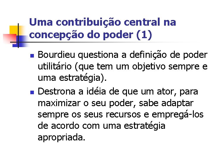 Uma contribuição central na concepção do poder (1) n n Bourdieu questiona a definição