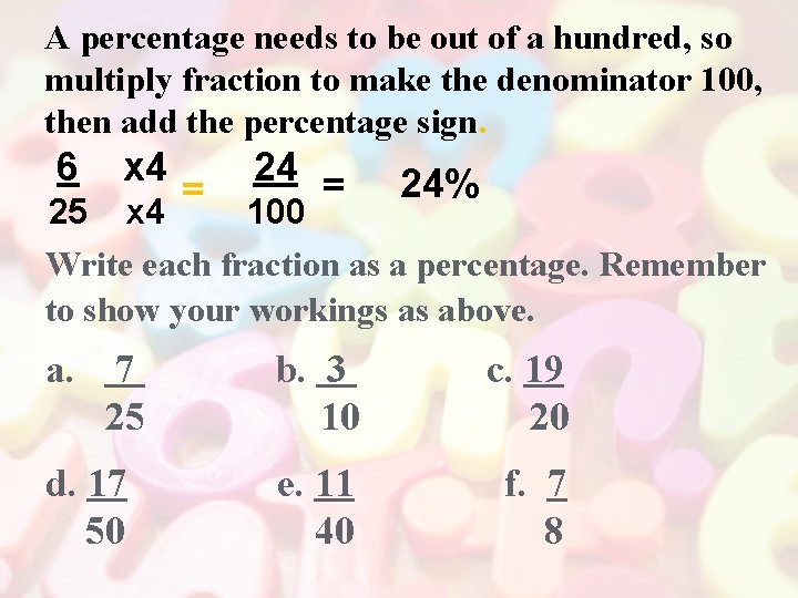 A percentage needs to be out of a hundred, so multiply fraction to make