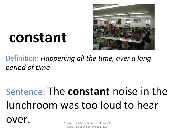constant Definition: Happening all the time, over a long period of time Sentence: The