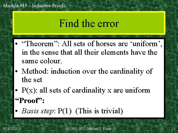 Module #15 – Inductive Proofs Find the error • “Theorem”: All sets of horses