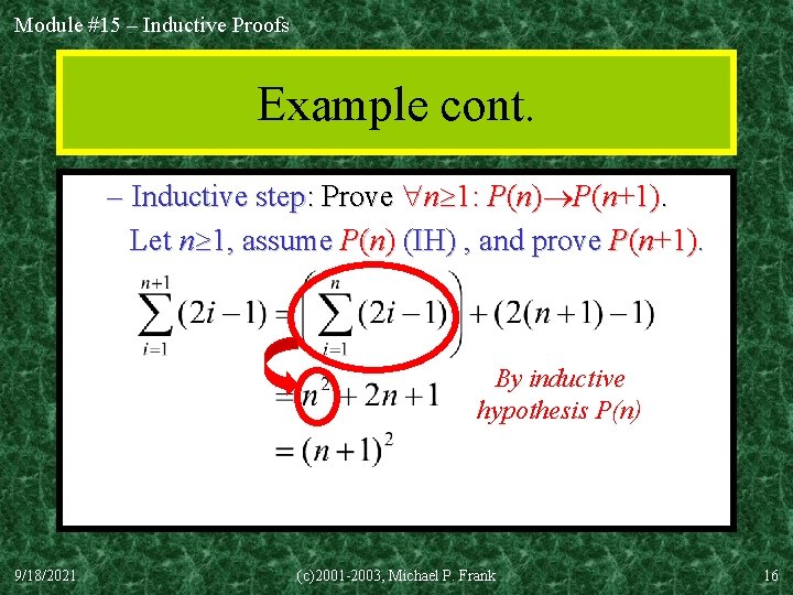 Module #15 – Inductive Proofs Example cont. – Inductive step: Prove n 1: P(n)