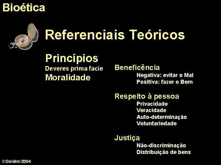Bioética Referenciais Teóricos Princípios Deveres prima facie Moralidade Beneficência Negativa: evitar o Mal Positiva: