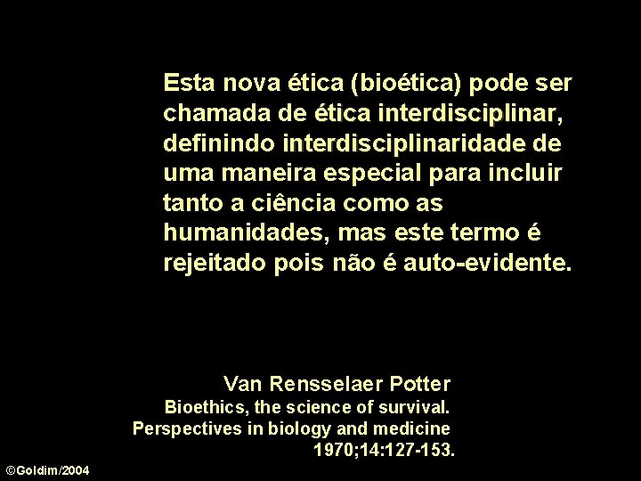 Esta nova ética (bioética) pode ser chamada de ética interdisciplinar, interdisciplinar definindo interdisciplinaridade de