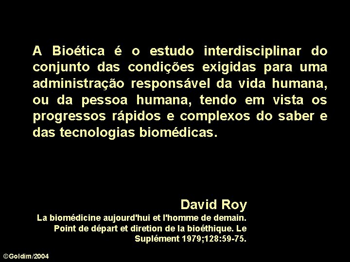 A Bioética é o estudo interdisciplinar do conjunto das condições exigidas para uma administração