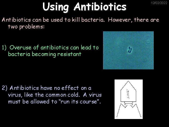 Using Antibiotics 12/02/2022 Antibiotics can be used to kill bacteria. However, there are two