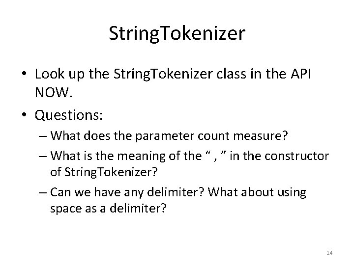 String. Tokenizer • Look up the String. Tokenizer class in the API NOW. •