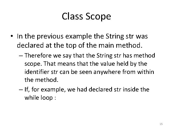 Class Scope • In the previous example the String str was declared at the