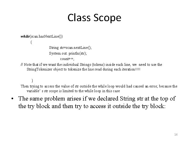 Class Scope while(scan. has. Next. Line()) { String str=scan. next. Line(); System. out. println(str);