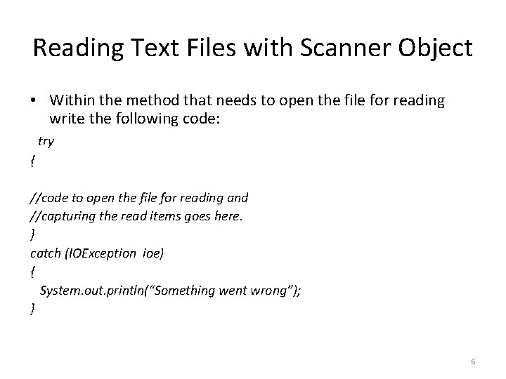 Reading Text Files with Scanner Object • Within the method that needs to open