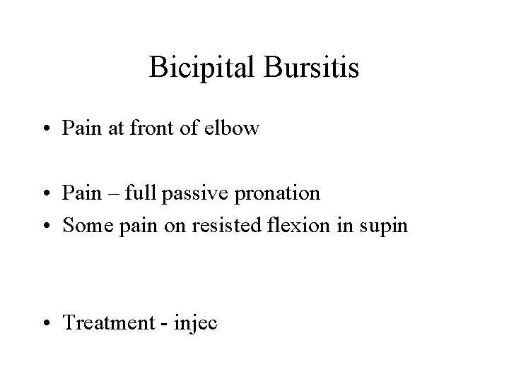 Bicipital Bursitis • Pain at front of elbow • Pain – full passive pronation