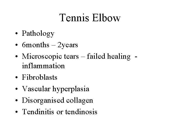 Tennis Elbow • Pathology • 6 months – 2 years • Microscopic tears –