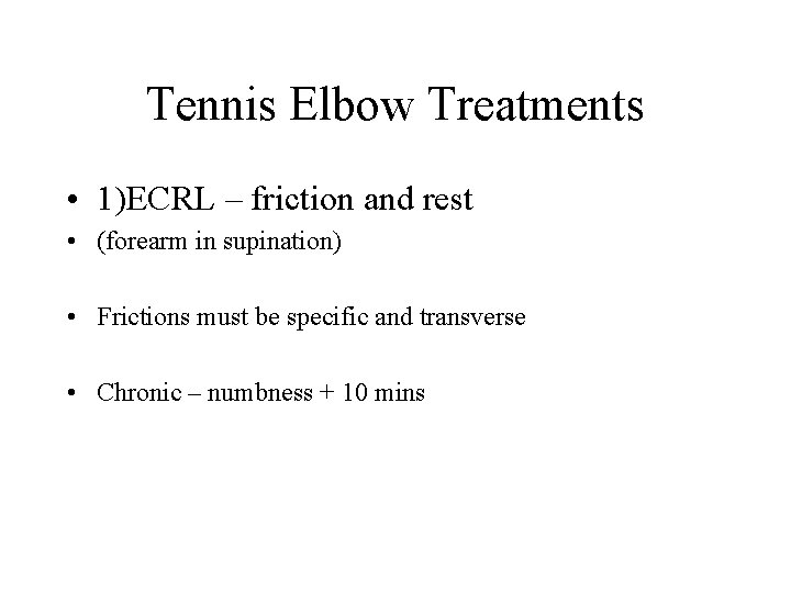 Tennis Elbow Treatments • 1)ECRL – friction and rest • (forearm in supination) •