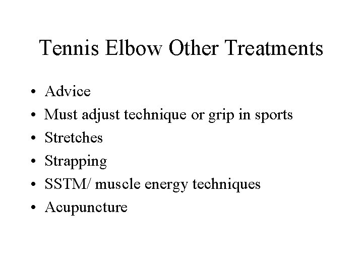 Tennis Elbow Other Treatments • • • Advice Must adjust technique or grip in