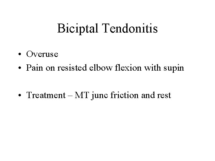 Biciptal Tendonitis • Overuse • Pain on resisted elbow flexion with supin • Treatment