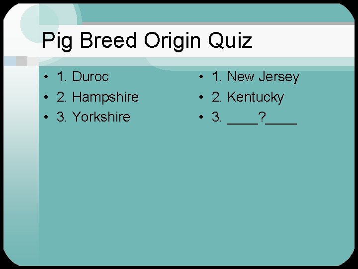 Pig Breed Origin Quiz • 1. Duroc • 2. Hampshire • 3. Yorkshire •