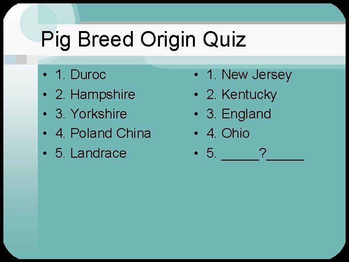 Pig Breed Origin Quiz • • • 1. Duroc 2. Hampshire 3. Yorkshire 4.