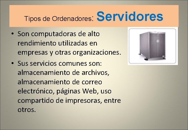 Tipos de Ordenadores: Servidores • Son computadoras de alto rendimiento utilizadas en empresas y