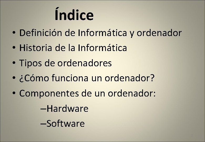 Índice • • • Definición de Informática y ordenador Historia de la Informática Tipos