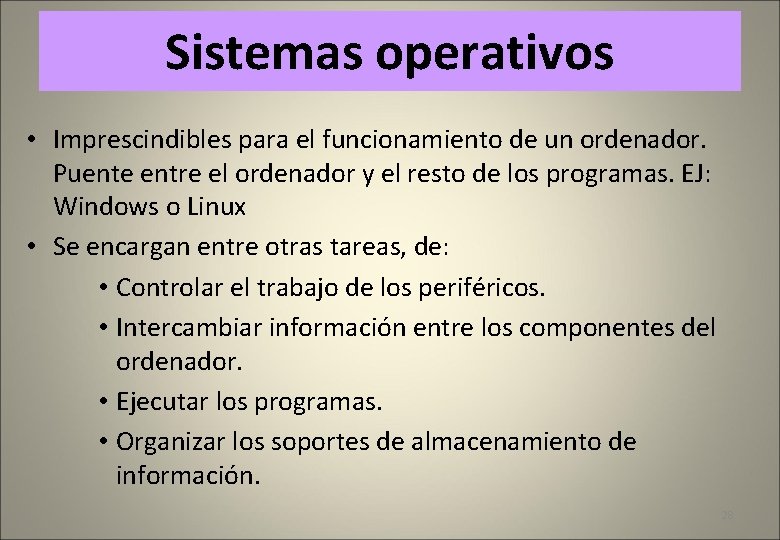 Sistemas operativos • Imprescindibles para el funcionamiento de un ordenador. Puente entre el ordenador