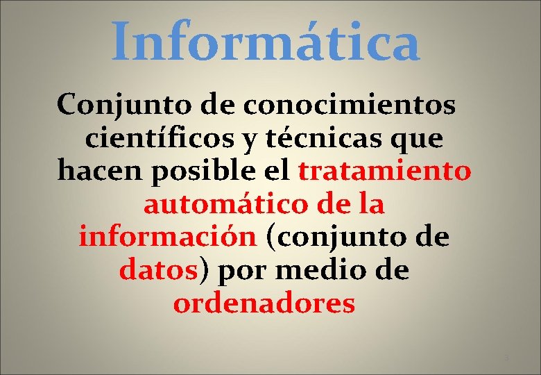 Informática Conjunto de conocimientos científicos y técnicas que hacen posible el tratamiento automático de